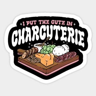 I Put The Cute In Charcuterie Sticker